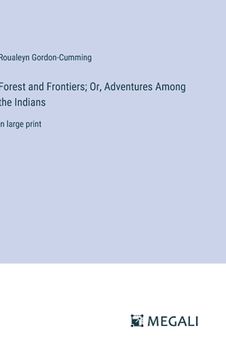 portada Forest and Frontiers; Or, Adventures Among the Indians: in large print (en Inglés)