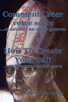 portada Comment créer votre secte... et devenir un riche gourou Français/Anglais: How To Create Your Cult... And Become A Rich Guru French/English (in French)