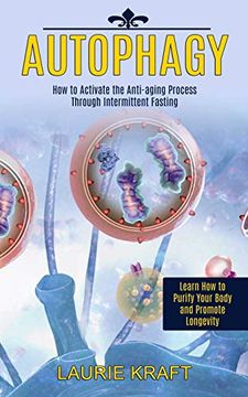 portada Autophagy: How to Activate the Anti-Aging Process Through Intermittent Fasting (Learn how to Purify Your Body and Promote Longevity) (en Inglés)