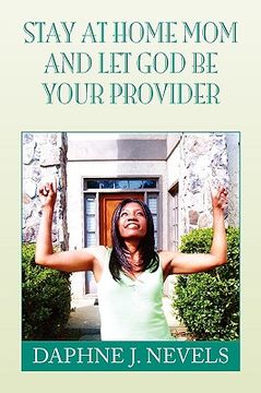 portada stay at home mom and let god be your provider (en Inglés)