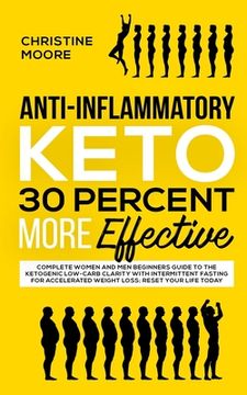 portada Anti-Inflammatory Keto 30 Percent More Effective: Complete Women and Men Beginners Guide to the Ketogenic Low-Carb Clarity with Intermittent Fasting f (en Inglés)