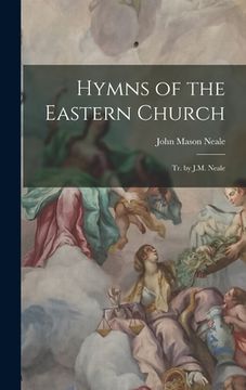 portada Hymns of the Eastern Church: Tr. by J.M. Neale (en Inglés)