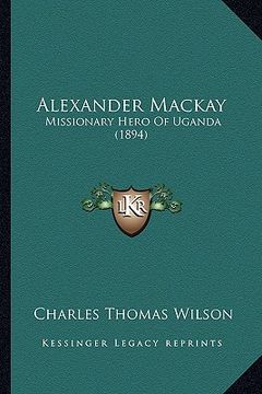 portada alexander mackay: missionary hero of uganda (1894) (en Inglés)
