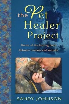 portada The Pet Healer Project: Stories of the Healing Bond Between Humans and Animals (en Inglés)
