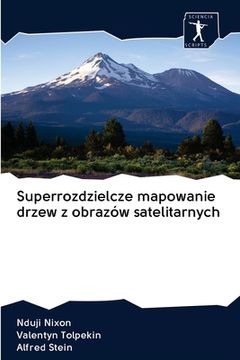 portada Superrozdzielcze mapowanie drzew z obrazów satelitarnych (in Polaco)