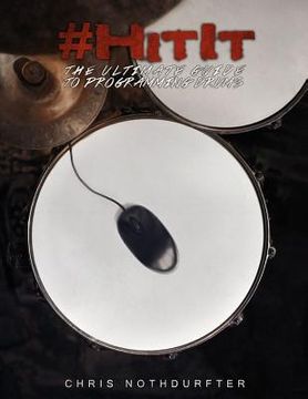 portada #HitIt: The Ultimate Guide to Programming Drums (en Inglés)