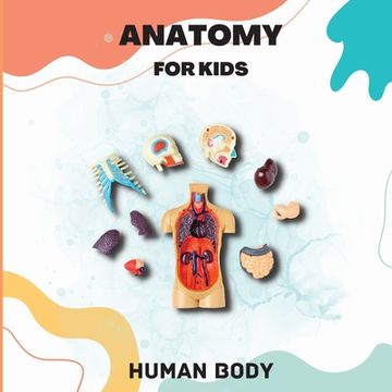 portada Human Body Anatomy for Kids: Human Body Introduction for Children Ages 5 and Up/Kids' Guide to Human Anatomy (Science Book for Kids)