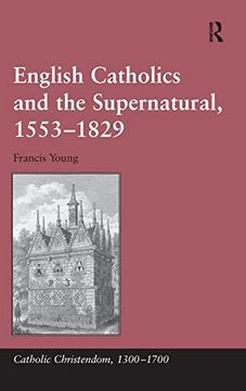 portada English Catholics and the Supernatural, 1553–1829 (Catholic Christendom, 1300-1700)