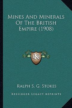 portada mines and minerals of the british empire (1908) (en Inglés)