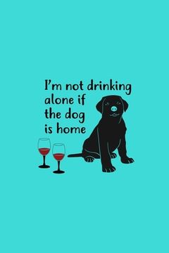 portada I'm Not Drinking Alone If The Dog Is Home