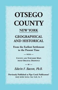 portada Otsego County New York Geographical and Historical: From the Earliest Settlement to the Present Time with County and Township Maps from Original Drawi (in English)