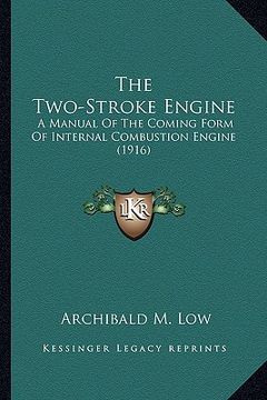 portada the two-stroke engine the two-stroke engine: a manual of the coming form of internal combustion engine (1a manual of the coming form of internal combu (en Inglés)