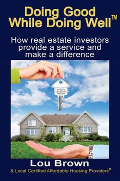 portada Doing Good While Doing Well: How Real Estate Investors Provide a Service and Make a Difference (en Inglés)