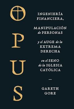 portada Opus: Ingeniería Financiera, Manipulación de Personas y el Auge de la Extrema Derecha en el Seno de la Iglesia Católica