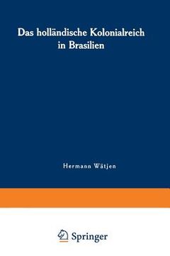 portada Das Holländische Kolonialreich in Brasilien: Ein Kapitel Aus Der Kolonialgeschichte Des 17. Jahrhunderts (en Alemán)