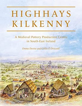 portada Highhays, Kilkenny: A Medieval Pottery Production Centre in South-East Ireland (en Inglés)