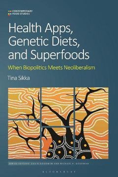 portada Health Apps, Genetic Diets, and Superfoods: When Biopolitics Meets Neoliberalism (Contemporary Food Studies: Economy, Culture and Politics) (en Inglés)