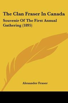 portada the clan fraser in canada: souvenir of the first annual gathering (1895) (in English)