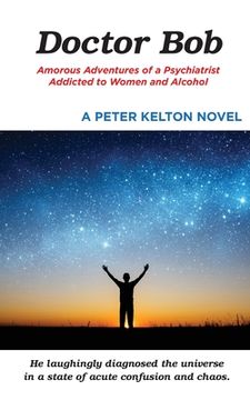 portada Doctor Bob: Amorous Adventures of a Psychiatrist Addicted to Women and Alcohol (en Inglés)