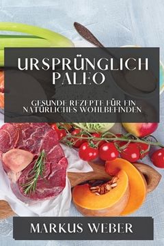 portada Ursprünglich Paleo: Gesunde Rezepte für ein Natürliches Wohlbefinden (in German)