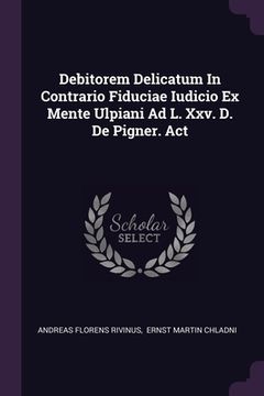 portada Debitorem Delicatum In Contrario Fiduciae Iudicio Ex Mente Ulpiani Ad L. Xxv. D. De Pigner. Act