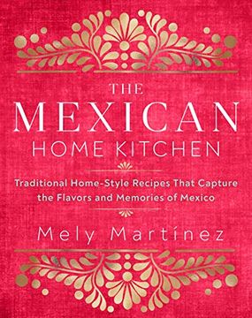 portada The Mexican Home Kitchen: Traditional Home-Style Recipes That Capture the Flavors and Memories of Mexico 