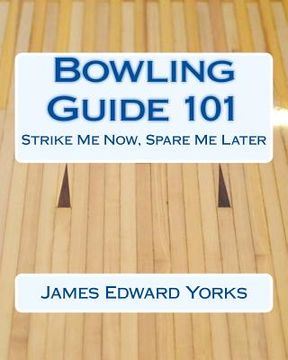 portada Bowling Guide 101: Strike Me Now, Spare Me Later (en Inglés)