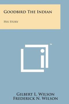 portada Goodbird the Indian: His Story (en Inglés)