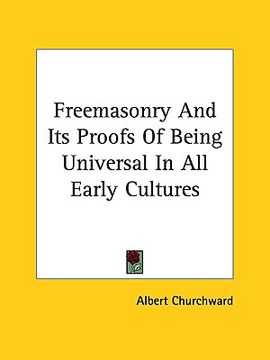 portada freemasonry and its proofs of being universal in all early cultures (en Inglés)