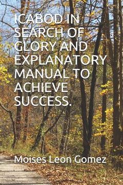 portada Icabod in Search of Glory and Explanatory Manual to Achieve Success. (in English)