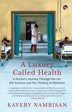 portada A Luxury Called Health a Doctor's Journey Through the Art, the Science and the Trickery of Medicine (en Inglés)
