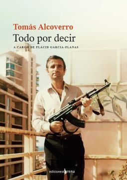 portada Tomas Alcoverro: Todo por Decir (in Spanish)