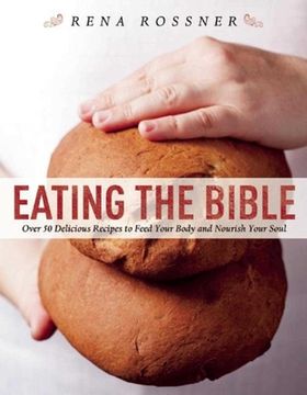 portada Eating the Bible: Over 50 Delicious Recipes to Feed Your Body and Nourish Your Soul (en Inglés)