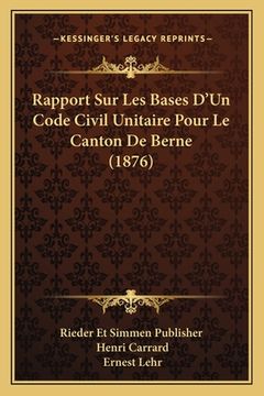 portada Rapport Sur Les Bases D'Un Code Civil Unitaire Pour Le Canton De Berne (1876) (in French)