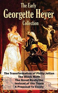 portada The Early Georgette Heyer Collection: The Transformation of Philip Jettan, the Black Moth, the Great Roxhythe, Instead of the Thorn, and a Proposal to Cicely (en Inglés)