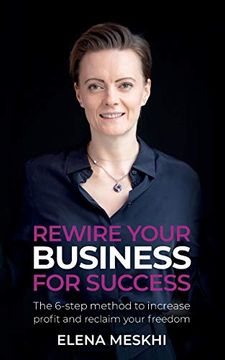 portada Rewire Your Business for Success: The 6-Step Method to Increase Profit and Reclaim Your Freedom (in English)