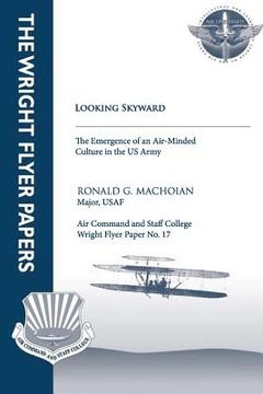 portada Looking Skyward - The Emergence of an Air-Minded Culture in the U.S. Army: Wright Flyer Paper No.17 (en Inglés)
