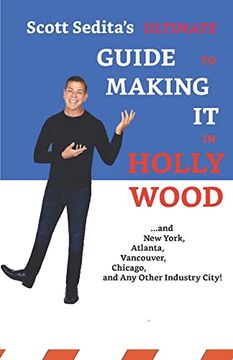 portada Scott Sedita's Ultimate Guide to Making it in Hollywood: And new York, Atlanta, Vancouver, Chicago, and any Other Industry City! (en Inglés)