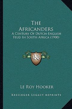 portada the africanders: a century of dutch-english feud in south africa (1900) (en Inglés)
