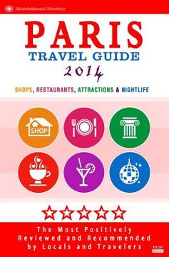 portada Paris Travel Guide 2014: Shop, Restaurants, Attractions & Nightlife in the City / Eating Out & Things to Do in Paris / 2014 (en Inglés)