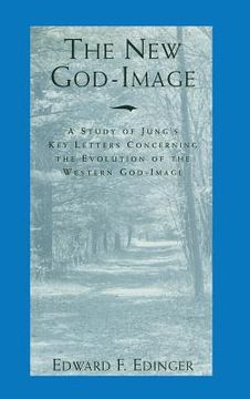 portada The New God-Image: A Study of Jung's Key Letters Concerning the Evolution of the Western God-Image (en Inglés)
