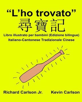 portada "L'ho trovato": Libro illustrato per bambini Italiano-Cantonese Tradizionale Cinese (Edizione bilingue) (en Italiano)