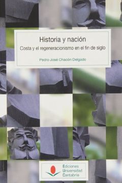 Historia Y Nación. Costa Y El Regeneracionismo En El Fin Del Siglo