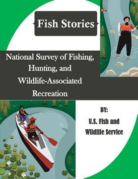 portada National Survey of Fishing, Hunting, and Wildlife-Associated Recreation (Fish Stories) (en Inglés)