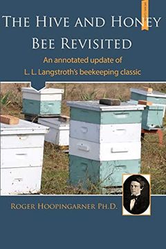 portada The Hive and the Honey bee Revisited: An Annotated Update of Langstroth'S Classic (in English)