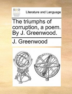 portada the triumphs of corruption, a poem. by j. greenwood.