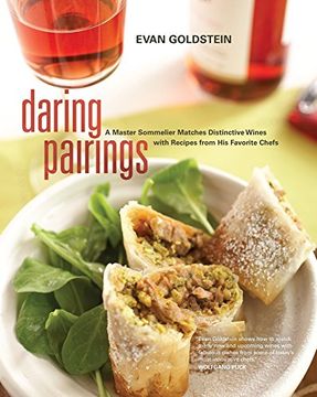 portada Daring Pairings: A Master Sommelier Matches Distinctive Wines With Recipes From his Favorite Chefs (en Inglés)