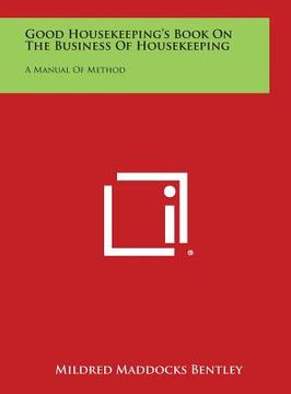 portada Good Housekeeping's Book on the Business of Housekeeping: A Manual of Method (en Inglés)