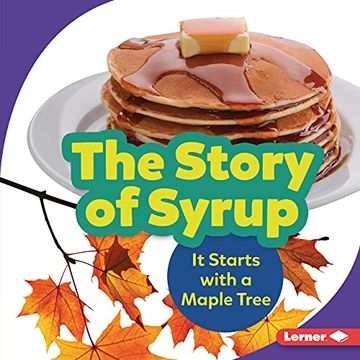 portada The Story of Syrup: It Starts With a Maple Tree (Step by Step) (en Inglés)
