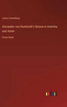 portada Alexander von Humboldt's Reisen in Amerika und Asien: Erster Band (en Alemán)